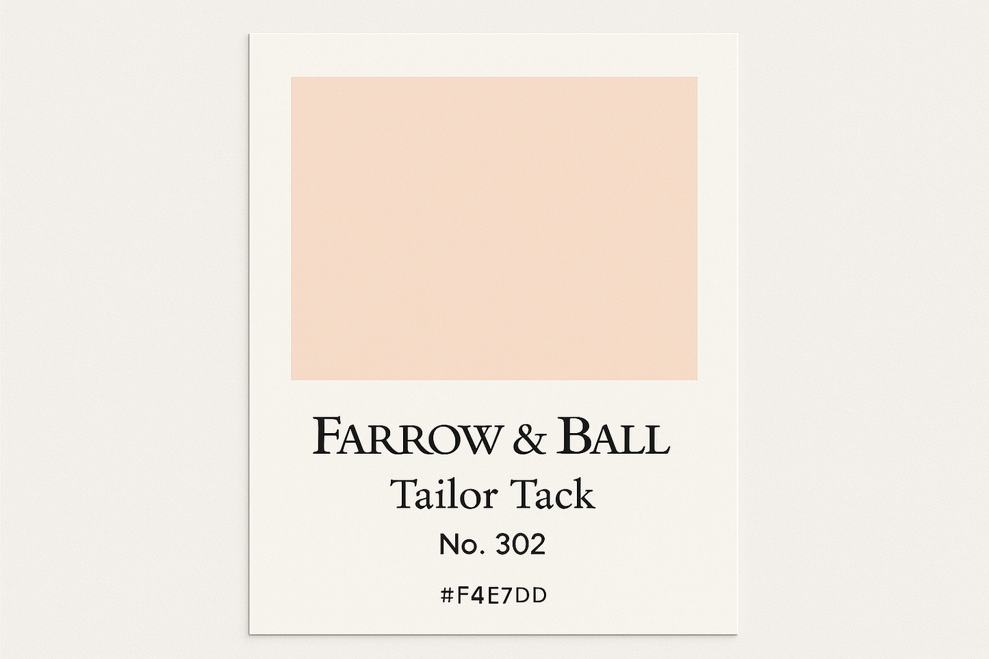 Create a colour swatch card using Hex code #F4E7DD and label it Farrow and Ball -Tailor Tack No. 302