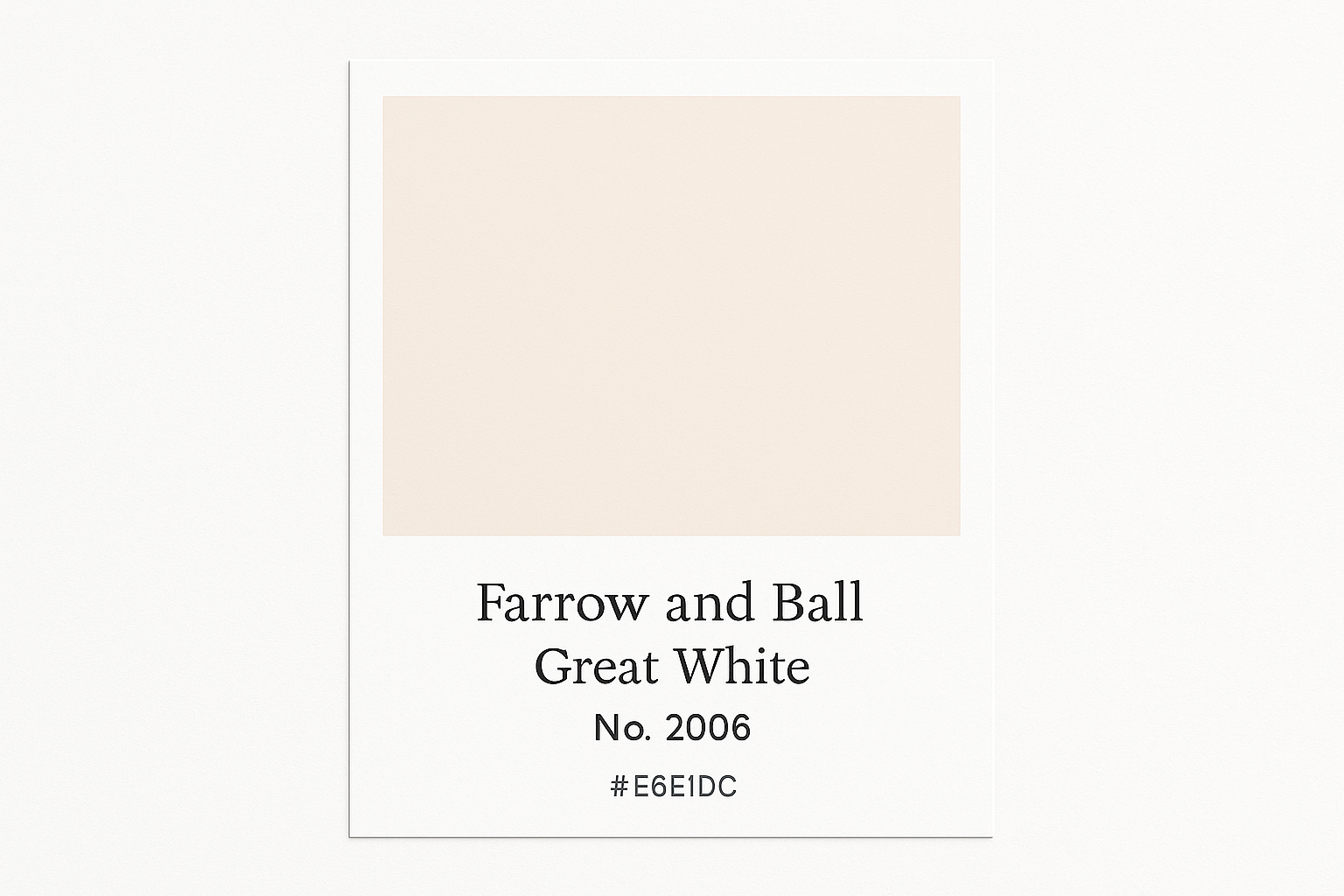 Create a colour Swatch Card Using hex code #E6E1DC and label it as Farrow and Ball -Great White No. 2006