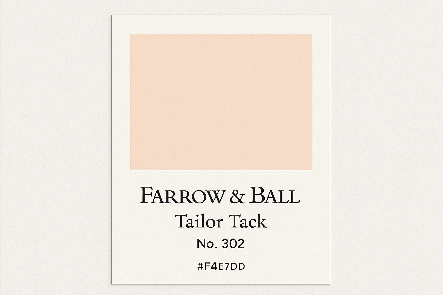 Create a colour swatch card using Hex code #F4E7DD and label it Farrow and Ball -Tailor Tack No. 302 